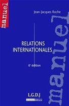 Couverture du livre « Relations internationales (6e édition) » de Jean-Jacques Roche aux éditions Lgdj