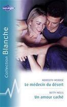 Couverture du livre « Le médecin du désert ; un amour caché » de Betty Neels et Meredith Webber aux éditions Harlequin