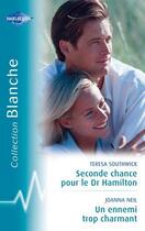 Couverture du livre « Seconde chance pour le Dr Hamilton ; un ennemi trop charmant » de Teresa Southwick et Joanna Neil aux éditions Harlequin