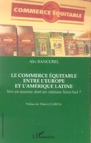 Couverture du livre « Le commerce equitable entre l'europe et l'amerique latine - vers un nouveau droit des relations nord » de Rancurel Alix aux éditions L'harmattan