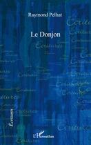 Couverture du livre « Le donjon » de Raymond Pelhat aux éditions L'harmattan