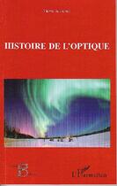 Couverture du livre « Histoire de l'optique » de Pierre De Felice aux éditions L'harmattan