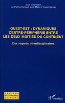 Couverture du livre « Ouest-est, dynamiques centre-périphérie entre les deux moitiés du continent ; des regards interdisciplinaires » de Traian Sandu et Judith Maar et Patrick Renaud aux éditions L'harmattan