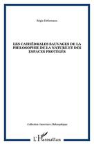 Couverture du livre « Les cathedrales sauvages de la philosophie de la nature et des espaces proteges » de Regis Defurnaux aux éditions Editions L'harmattan