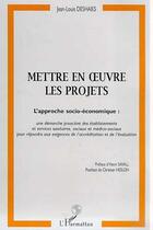 Couverture du livre « METTRE EN OEUVRE LES PROJETS : Approche socio-économique : une démarche proactive des établissements et services sanitaires et sociaux et médico-sociaux pour répondre aux exigences de l'accréditation et de l'évaluation » de Jean-Louis Deshaies aux éditions Editions L'harmattan