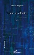 Couverture du livre « D'une vie à l'autre » de Pauline Seigneur aux éditions Editions L'harmattan