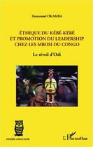 Couverture du livre « Éthique du Kébé-Kébé et promotion du leadership chez les Mbosi du Congo ; le reveil d'Odi » de Emmanuel Okamba aux éditions Editions L'harmattan