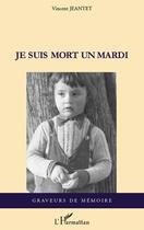 Couverture du livre « Je suis mort un mardi » de Vincent Jeantet aux éditions L'harmattan