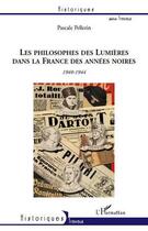 Couverture du livre « Les philosophes des lumières dans la France des années noires (1940-1944) » de Pascale Pellerin aux éditions L'harmattan