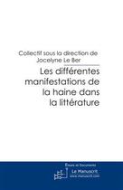 Couverture du livre « Les différentes manifestations de la haine dans la littérature » de Le Ber Jocelyne aux éditions Le Manuscrit