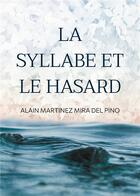 Couverture du livre « La Syllabe et le Hasard : Poésie » de Alain Martinez Mira Del Pino aux éditions Books On Demand