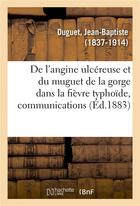 Couverture du livre « De l'angine ulcereuse et du muguet de la gorge dans la fievre typhoide, communications - societe med » de Duguet Jean-Baptiste aux éditions Hachette Bnf