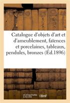 Couverture du livre « Catalogue d'objets d'art et d'ameublement, faïences et porcelaines, tableaux, pendules et bronzes » de Charles Mannheim aux éditions Hachette Bnf