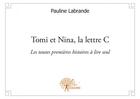 Couverture du livre « Tomi et Nina, la lettre C ; les toutes premières histoires à lire seul » de Pauline Labrande aux éditions Edilivre