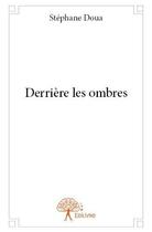 Couverture du livre « Derriere les ombres » de Doua Stephane aux éditions Edilivre