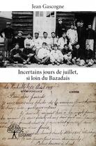 Couverture du livre « Incertains jours de juillet, si loin du Bazadais » de Jean Gascogne aux éditions Edilivre