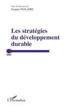 Couverture du livre « Les stratégies du développement durable » de Jacques Fialaire aux éditions Editions L'harmattan