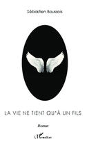 Couverture du livre « La vie ne tient qu'à un fils » de Sebastien Boussois aux éditions Editions L'harmattan