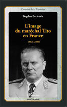 Couverture du livre « L'image du Maréchal Tito en France (1945-1980) » de Bogdan Becirovic aux éditions Editions L'harmattan