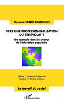 Couverture du livre « Vers une professionnalisation du bénévolat ? un exemple dans le champ de l'éducation populaire » de Florence Tardif Bourgoin aux éditions Editions L'harmattan