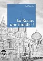 Couverture du livre « La route, une famille ! » de Tallandier Paul aux éditions Societe Des Ecrivains