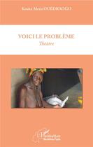 Couverture du livre « Voici le problème » de Kouka Alexis Ouedraogo aux éditions L'harmattan