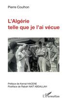 Couverture du livre « L'Algérie telle que je l'ai vécue » de Pierre Coulhon aux éditions L'harmattan