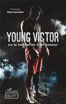 Couverture du livre « Young Victor : ou la naissance d'un boxeur » de Ramauge Francois aux éditions L'harmattan