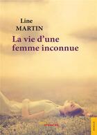 Couverture du livre « La vie d'une femme inconnue » de Line Martin aux éditions Jets D'encre