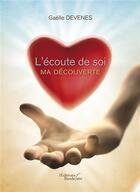 Couverture du livre « L'écoute de soi, ma découverte » de Gaelle Devenes aux éditions Baudelaire