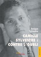 Couverture du livre « Camille sylvestre : contre l'oubli » de Anique Sylvestre aux éditions Jets D'encre