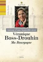 Couverture du livre « AUTOUR D'UNE BOUTEILLE AVEC ; Véronique Boss-Drouhin, ma Bourgogne » de Gilles Berdin aux éditions Elytis