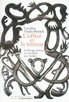 Couverture du livre « L'effroi et la terreur ; esclavage, poison et sorcellerie aux Antilles » de Caroline Oudin-Bastide aux éditions Empécheurs De Penser Rond