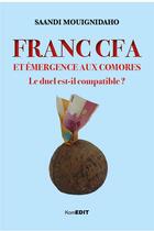 Couverture du livre « Franc CFA et émergence aux Comores : le duel est-il compatible ? » de Saandi Mouignidaho aux éditions Komedit