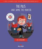 Couverture du livre « The pilis and Jamie the painter » de Sony Duval et Helene Camu et Mathilde Tuffin aux éditions Pili Pop