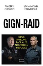 Couverture du livre « Raid-GIGN ; deux patrons face aux nouvelles menaces » de Thierry Orosco et Jean-Michel Fauvergue aux éditions Mareuil Editions