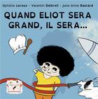 Couverture du livre « Quand Eliot sera grand, il sera... » de Julie-Anne Bastard et Ophelie Leroux et Valentin Delbreil aux éditions Rouge Noir