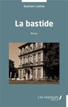 Couverture du livre « La bastide » de Gaston Lotito aux éditions Les Impliques