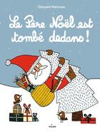 Couverture du livre « Le Père Noël est tombé dedans ! » de Edouard Manceau aux éditions Milan