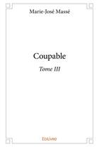 Couverture du livre « Coupable - t03 - coupable » de Marie-Jose Masse aux éditions Edilivre