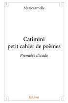 Couverture du livre « Catimini - petit cahier de poèmes » de Maricarmelle aux éditions Edilivre