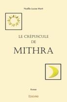 Couverture du livre « Le crepuscule de mithra » de Marti Noelle-Louise aux éditions Edilivre