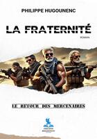 Couverture du livre « La fraternité : Le retour des mercenaires » de Philippe Hugounenc aux éditions Philippe Hugounenc