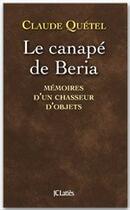 Couverture du livre « Le canapé de Beria ; mémoires d'un chasseur d'objets » de Claude Quetel aux éditions Jc Lattes