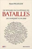 Couverture du livre « Dictionnaire encyclopedique des batailles - de l'antiquite a l'an 2000 » de Henri Pigaillem aux éditions Economica