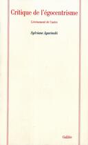 Couverture du livre « Critique de l'égocentrisme ; l'événement de l'autre » de Sylviane Agacinski aux éditions Galilee