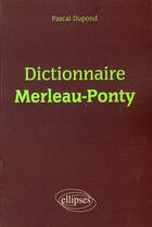 Couverture du livre « Dictionnaire Merleau-Ponty » de Dupond aux éditions Ellipses