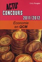 Couverture du livre « Actu'concours ; économie en QCM (2011-2012) » de Eddy Fougier aux éditions Ellipses