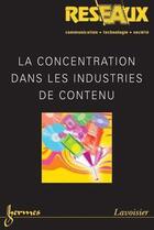 Couverture du livre « La Concentration Dans Les Industries De Contenu (Reseaux Vol. 23 N. 131/2005) » de Bernard Miege aux éditions Hermes Science Publications