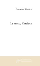 Couverture du livre « Le réseau catalina » de Emmanuel Silvestre aux éditions Le Manuscrit